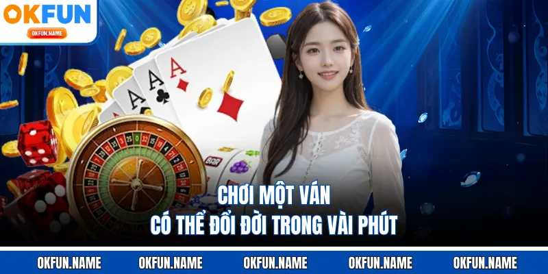 Chơi một ván có thể đổi đời trong vài phút