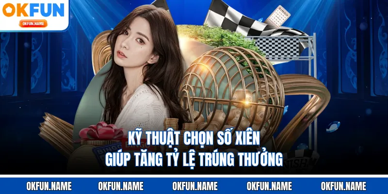 Kỹ thuật chọn số xiên giúp tăng tỷ lệ trúng thưởng