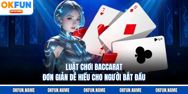 Luật chơi baccarat đơn giản dễ hiểu cho người bắt đầu