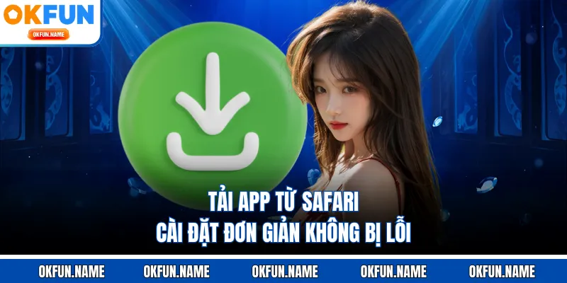 Tải app từ Safari cài đặt đơn giản không bị lỗi