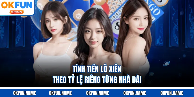 Tính tiền lô xiên theo tỷ lệ riêng từng nhà đài